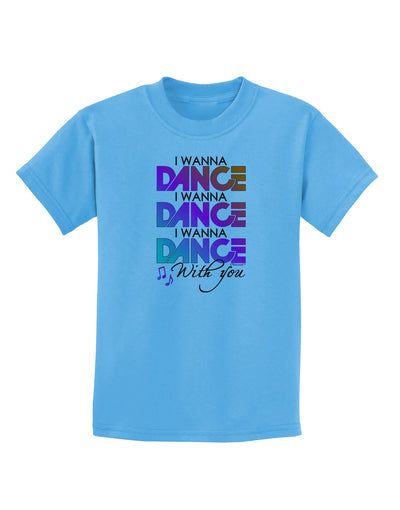 I Wanna Dance With You Childrens T-Shirt-Childrens T-Shirt-TooLoud-Aquatic-Blue-X-Small-Davson Sales