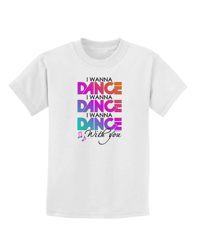 I Wanna Dance With You Childrens T-Shirt-Childrens T-Shirt-TooLoud-White-X-Small-Davson Sales