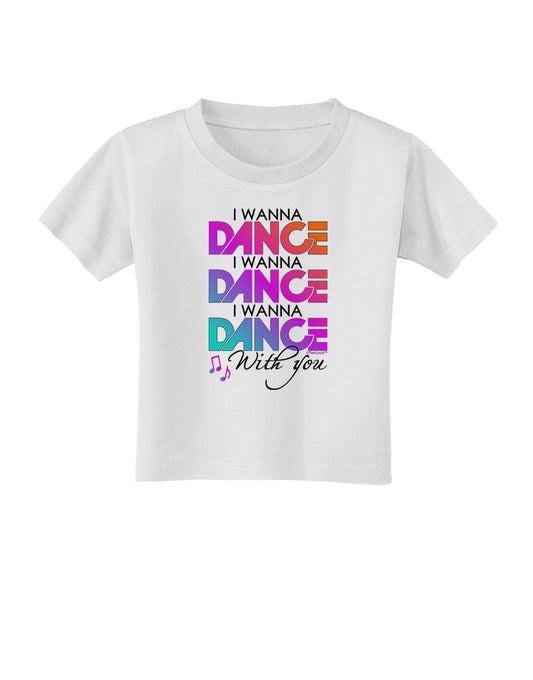 I Wanna Dance With You Toddler T-Shirt-Toddler T-Shirt-TooLoud-White-2T-Davson Sales