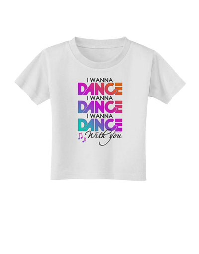 I Wanna Dance With You Toddler T-Shirt-Toddler T-Shirt-TooLoud-White-2T-Davson Sales