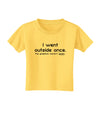 I Went Outside Once Text Toddler T-Shirt-Toddler T-Shirt-TooLoud-Yellow-2T-Davson Sales