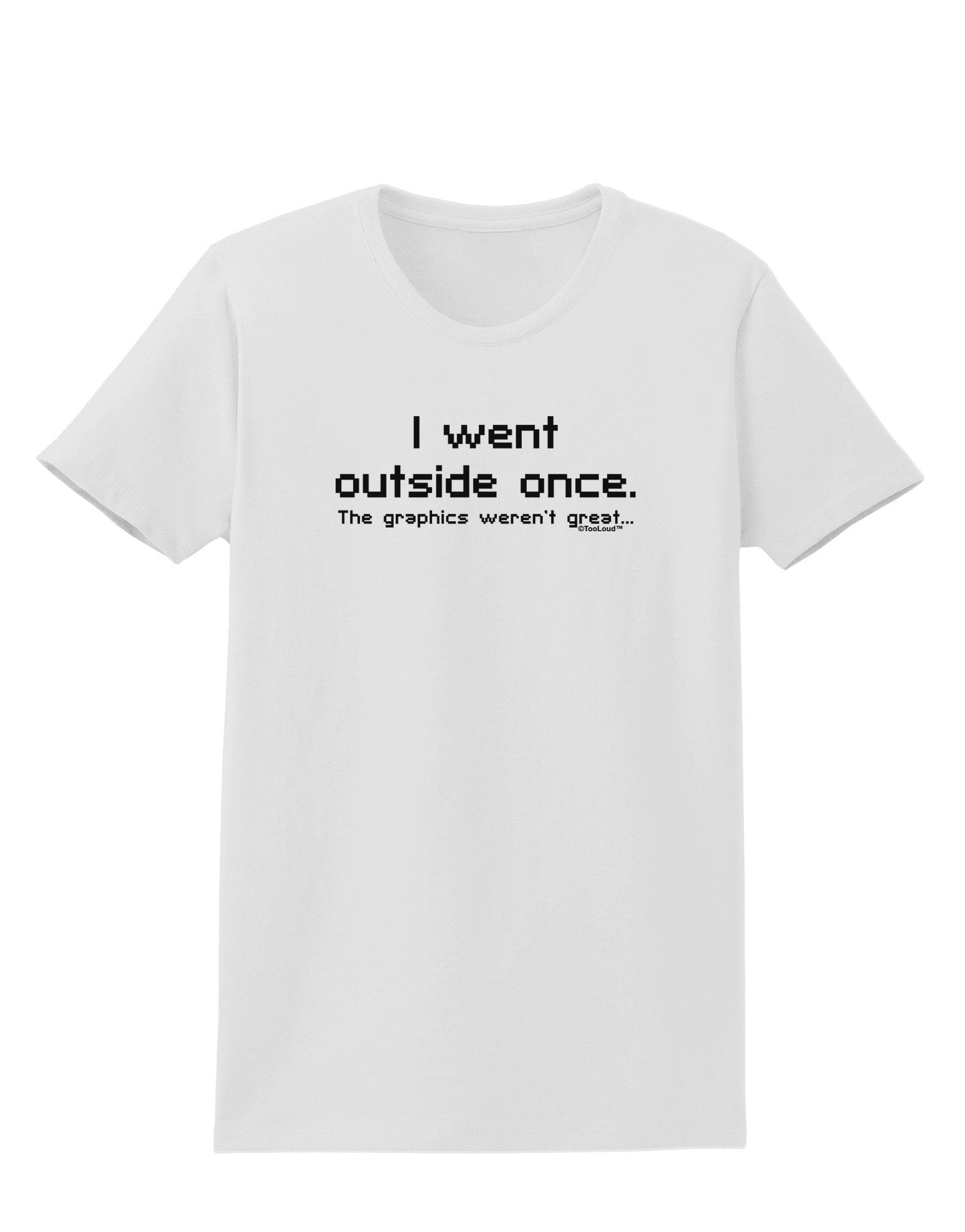 I Went Outside Once Text Womens T-Shirt-Womens T-Shirt-TooLoud-White-X-Small-Davson Sales