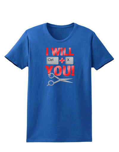 I Will Ctrl X You Womens Dark T-Shirt-TooLoud-Royal-Blue-X-Small-Davson Sales