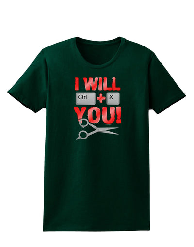 I Will Ctrl X You Womens Dark T-Shirt-TooLoud-Forest-Green-Small-Davson Sales