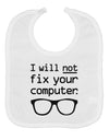 I Will Not Fix Your Computer Baby Bib