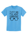 I Will Not Fix Your Computer Childrens T-Shirt-Childrens T-Shirt-TooLoud-Aquatic-Blue-X-Small-Davson Sales