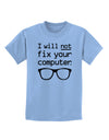 I Will Not Fix Your Computer Childrens T-Shirt-Childrens T-Shirt-TooLoud-Light-Blue-X-Small-Davson Sales