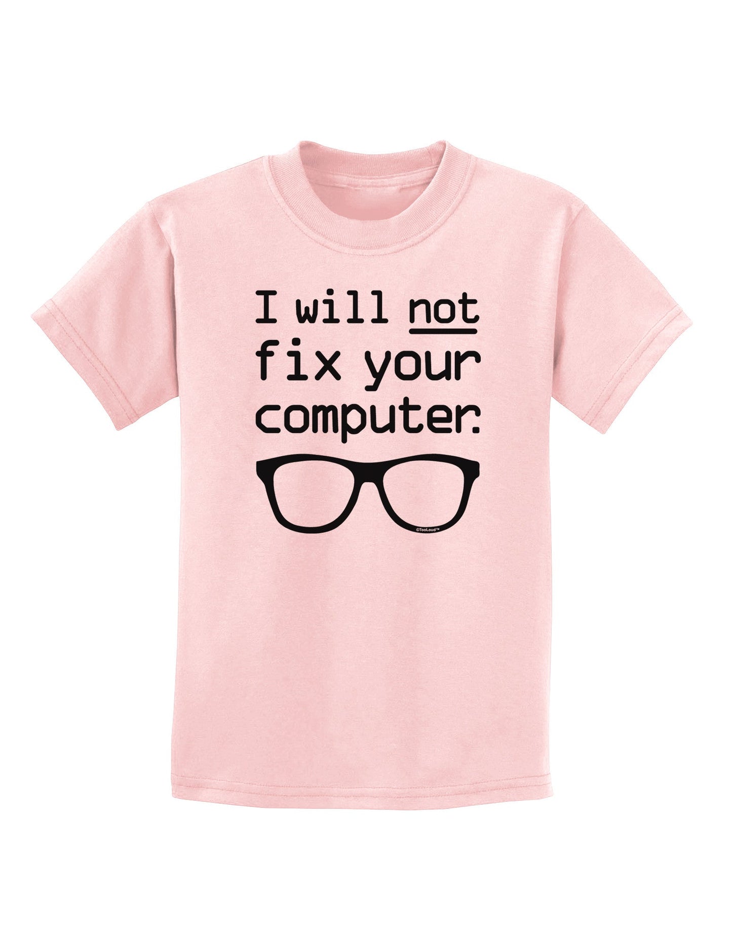I Will Not Fix Your Computer Childrens T-Shirt-Childrens T-Shirt-TooLoud-PalePink-X-Small-Davson Sales