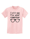 I Will Not Fix Your Computer Childrens T-Shirt-Childrens T-Shirt-TooLoud-PalePink-X-Small-Davson Sales