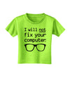 I Will Not Fix Your Computer Toddler T-Shirt-Toddler T-Shirt-TooLoud-Lime-Green-2T-Davson Sales