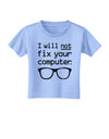 I Will Not Fix Your Computer Toddler T-Shirt-Toddler T-Shirt-TooLoud-Aquatic-Blue-2T-Davson Sales