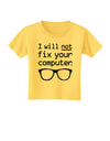 I Will Not Fix Your Computer Toddler T-Shirt-Toddler T-Shirt-TooLoud-Yellow-2T-Davson Sales