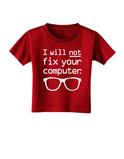 I Will Not Fix Your Computer Toddler T-Shirt Dark-Toddler T-Shirt-TooLoud-Red-2T-Davson Sales