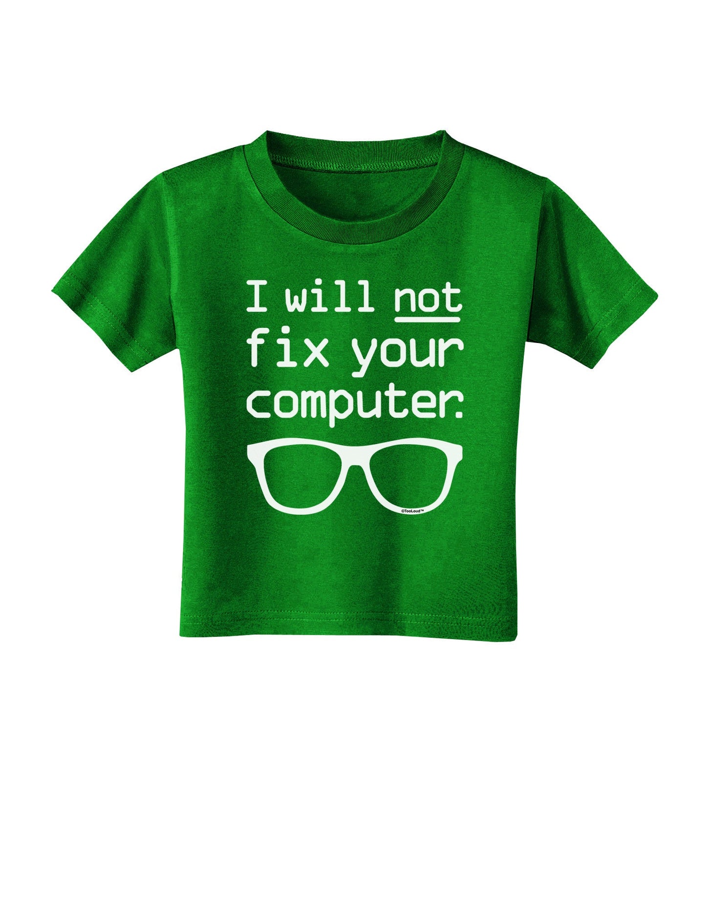 I Will Not Fix Your Computer Toddler T-Shirt Dark-Toddler T-Shirt-TooLoud-Clover-Green-2T-Davson Sales