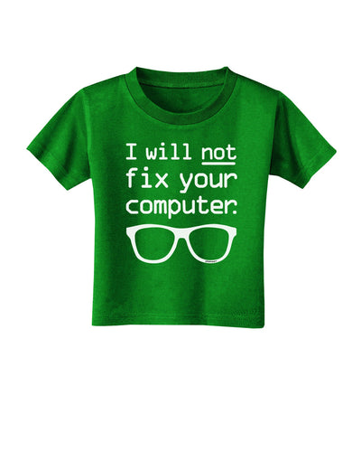 I Will Not Fix Your Computer Toddler T-Shirt Dark-Toddler T-Shirt-TooLoud-Clover-Green-2T-Davson Sales