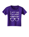 I Will Not Fix Your Computer Toddler T-Shirt Dark-Toddler T-Shirt-TooLoud-Purple-2T-Davson Sales