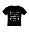 I Will Not Fix Your Computer Toddler T-Shirt Dark-Toddler T-Shirt-TooLoud-Black-2T-Davson Sales