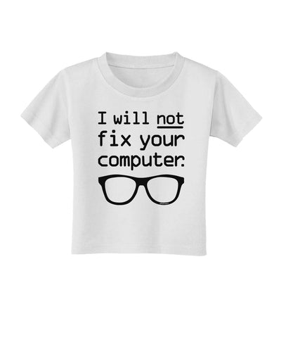 I Will Not Fix Your Computer Toddler T-Shirt-Toddler T-Shirt-TooLoud-White-2T-Davson Sales