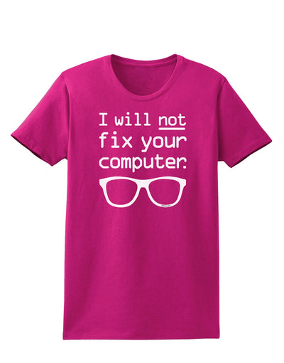 I Will Not Fix Your Computer Womens Dark T-Shirt-TooLoud-Hot-Pink-Small-Davson Sales