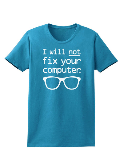 I Will Not Fix Your Computer Womens Dark T-Shirt-TooLoud-Turquoise-X-Small-Davson Sales