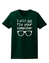 I Will Not Fix Your Computer Womens Dark T-Shirt-TooLoud-Forest-Green-Small-Davson Sales