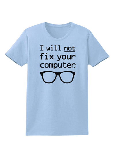 I Will Not Fix Your Computer Womens T-Shirt-Womens T-Shirt-TooLoud-Light-Blue-X-Small-Davson Sales