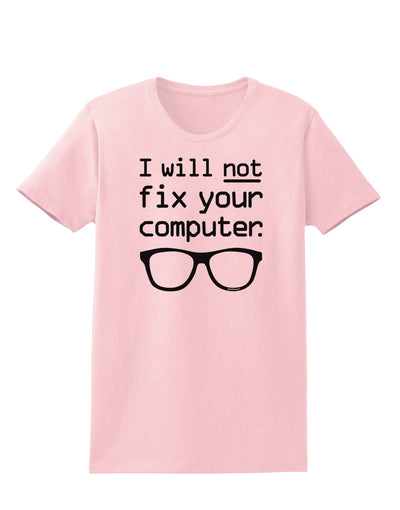 I Will Not Fix Your Computer Womens T-Shirt-Womens T-Shirt-TooLoud-PalePink-X-Small-Davson Sales