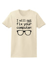 I Will Not Fix Your Computer Womens T-Shirt-Womens T-Shirt-TooLoud-Natural-X-Small-Davson Sales