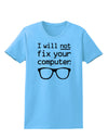 I Will Not Fix Your Computer Womens T-Shirt-Womens T-Shirt-TooLoud-Aquatic-Blue-X-Small-Davson Sales