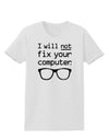 I Will Not Fix Your Computer Womens T-Shirt-Womens T-Shirt-TooLoud-White-X-Small-Davson Sales