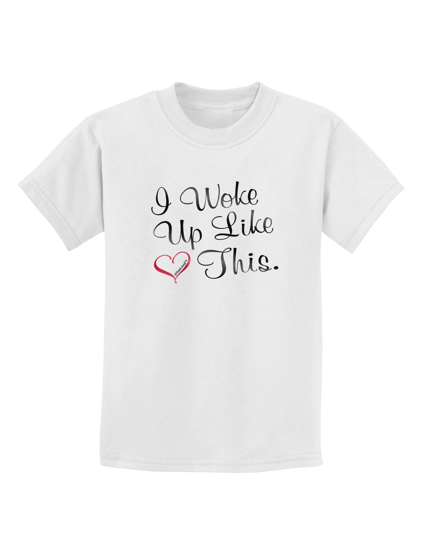 I Woke Up Like This Childrens T-Shirt-Childrens T-Shirt-TooLoud-White-X-Small-Davson Sales