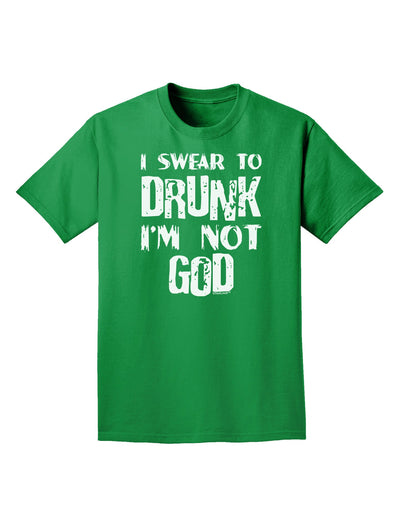 I swear to DRUNK I'm not GOD Adult Dark T-Shirt-Mens T-Shirt-TooLoud-Kelly-Green-Small-Davson Sales