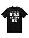 I swear to DRUNK I'm not GOD Adult Dark T-Shirt-Mens T-Shirt-TooLoud-Black-Small-Davson Sales