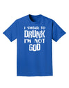 I swear to DRUNK I'm not GOD Adult Dark T-Shirt-Mens T-Shirt-TooLoud-Royal-Blue-Small-Davson Sales