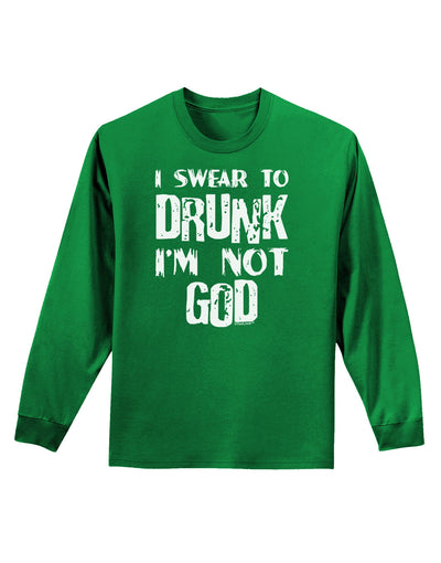 I swear to DRUNK I'm not GOD Adult Long Sleeve Dark T-Shirt-TooLoud-Kelly-Green-Small-Davson Sales