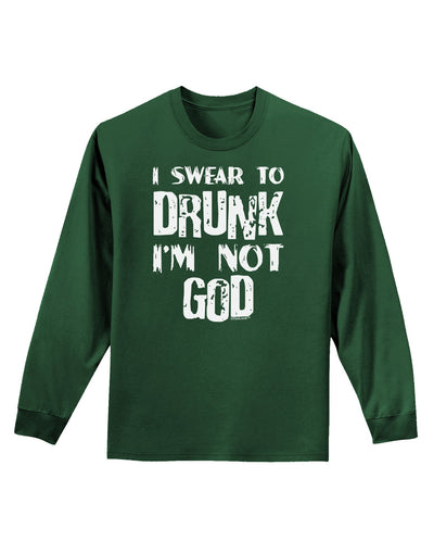 I swear to DRUNK I'm not GOD Adult Long Sleeve Dark T-Shirt-TooLoud-Dark-Green-Small-Davson Sales