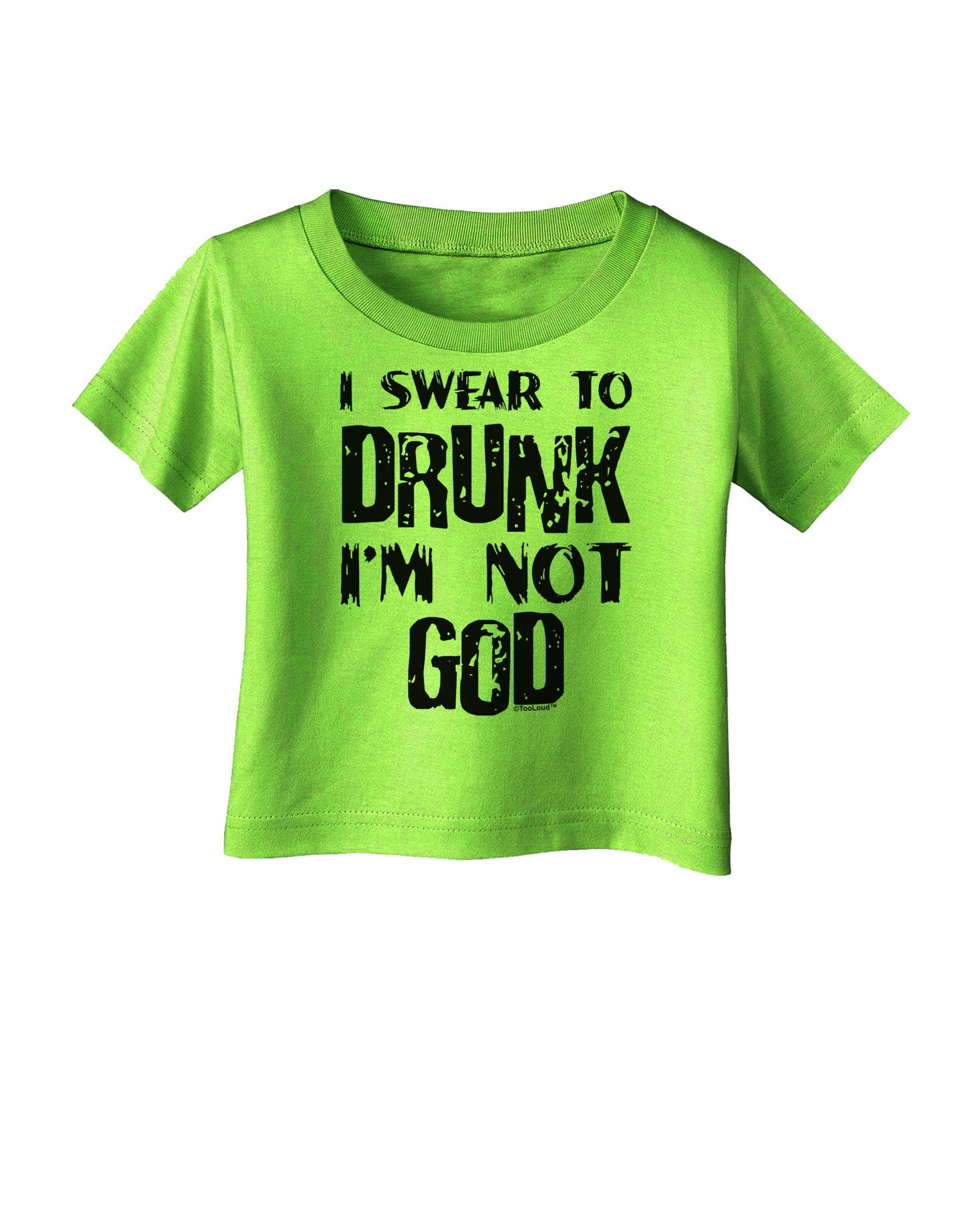 I swear to DRUNK I'm not GOD Infant T-Shirt-Infant T-Shirt-TooLoud-Lime-Green-06-Months-Davson Sales