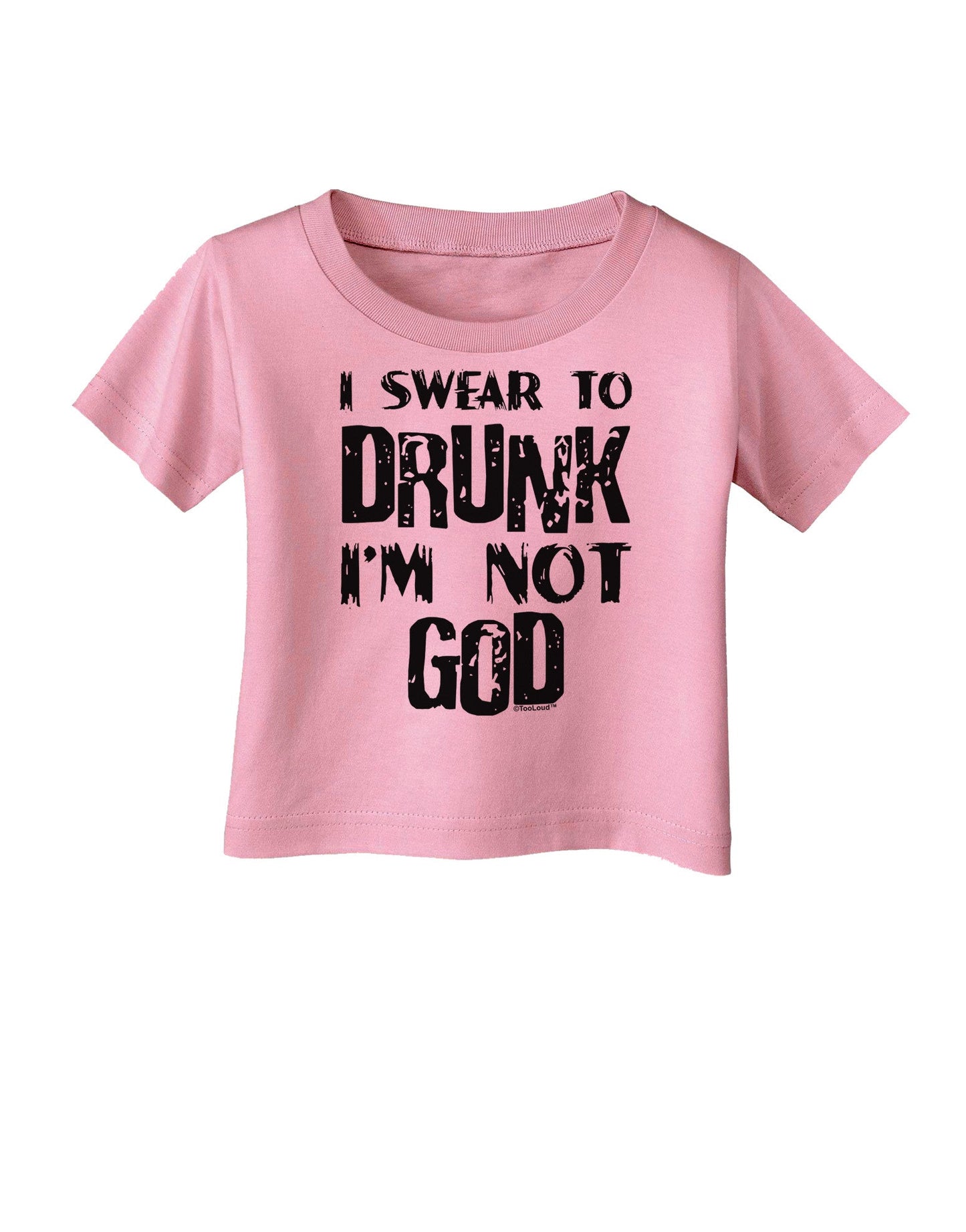 I swear to DRUNK I'm not GOD Infant T-Shirt-Infant T-Shirt-TooLoud-Candy-Pink-06-Months-Davson Sales