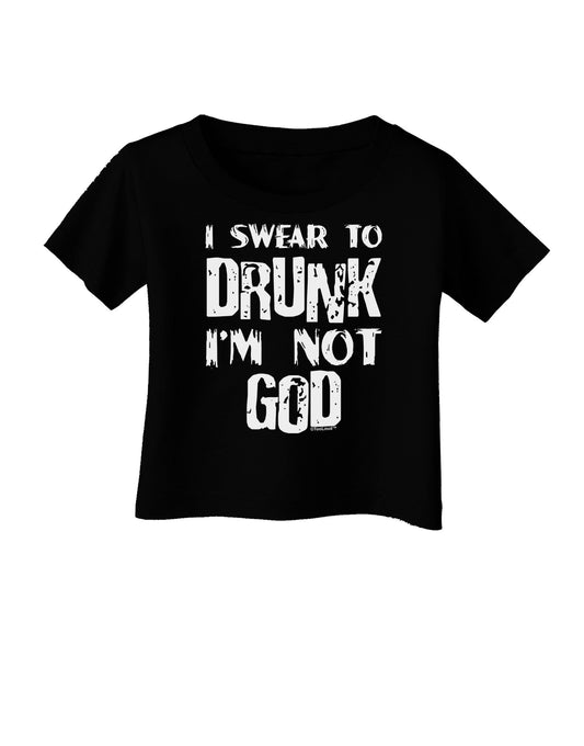 I swear to DRUNK I'm not GOD Infant T-Shirt Dark-Infant T-Shirt-TooLoud-Black-06-Months-Davson Sales