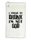 I swear to DRUNK I'm not GOD Micro Terry Gromet Golf Towel 16 x 25 inch-Golf Towel-TooLoud-White-Davson Sales