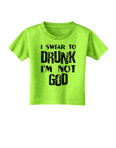 I swear to DRUNK I'm not GOD Toddler T-Shirt-Toddler T-Shirt-TooLoud-Lime-Green-2T-Davson Sales