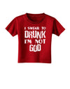 I swear to DRUNK I'm not GOD Toddler T-Shirt Dark-Toddler T-Shirt-TooLoud-Red-2T-Davson Sales