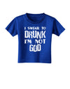 I swear to DRUNK I'm not GOD Toddler T-Shirt Dark-Toddler T-Shirt-TooLoud-Royal-Blue-2T-Davson Sales