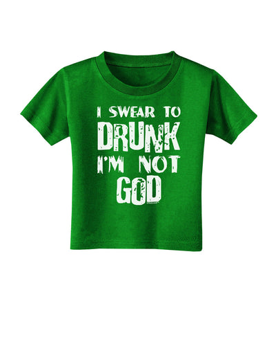 I swear to DRUNK I'm not GOD Toddler T-Shirt Dark-Toddler T-Shirt-TooLoud-Clover-Green-2T-Davson Sales