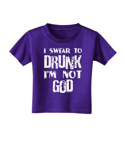 I swear to DRUNK I'm not GOD Toddler T-Shirt Dark-Toddler T-Shirt-TooLoud-Purple-2T-Davson Sales