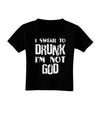 I swear to DRUNK I'm not GOD Toddler T-Shirt Dark-Toddler T-Shirt-TooLoud-Black-2T-Davson Sales