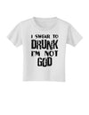 I swear to DRUNK I'm not GOD Toddler T-Shirt-Toddler T-Shirt-TooLoud-White-2T-Davson Sales