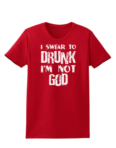 I swear to DRUNK I'm not GOD Womens Dark T-Shirt-TooLoud-Red-X-Small-Davson Sales