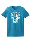 I swear to DRUNK I'm not GOD Womens Dark T-Shirt-TooLoud-Turquoise-X-Small-Davson Sales