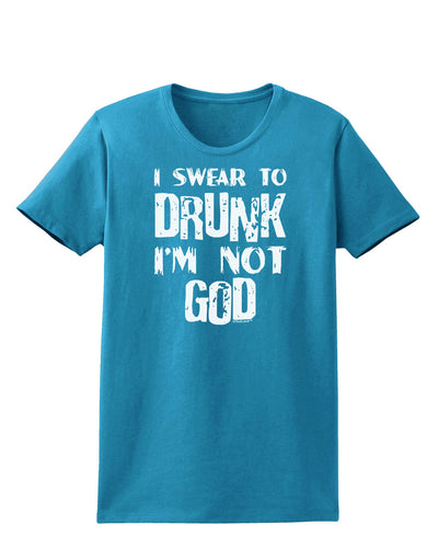 I swear to DRUNK I'm not GOD Womens Dark T-Shirt-TooLoud-Turquoise-X-Small-Davson Sales